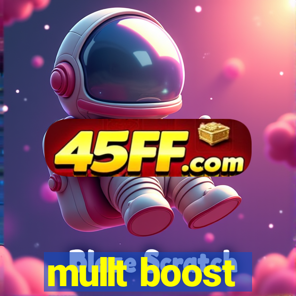 mullt boost